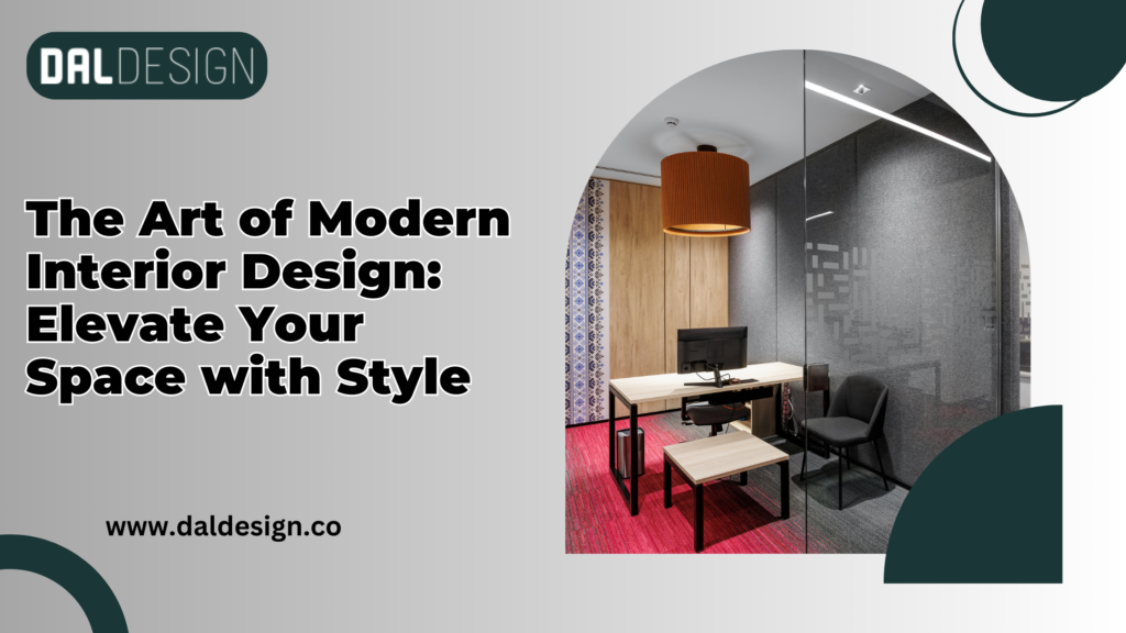 The Art of Modern Interior Design: Elevate Your Space with Style
